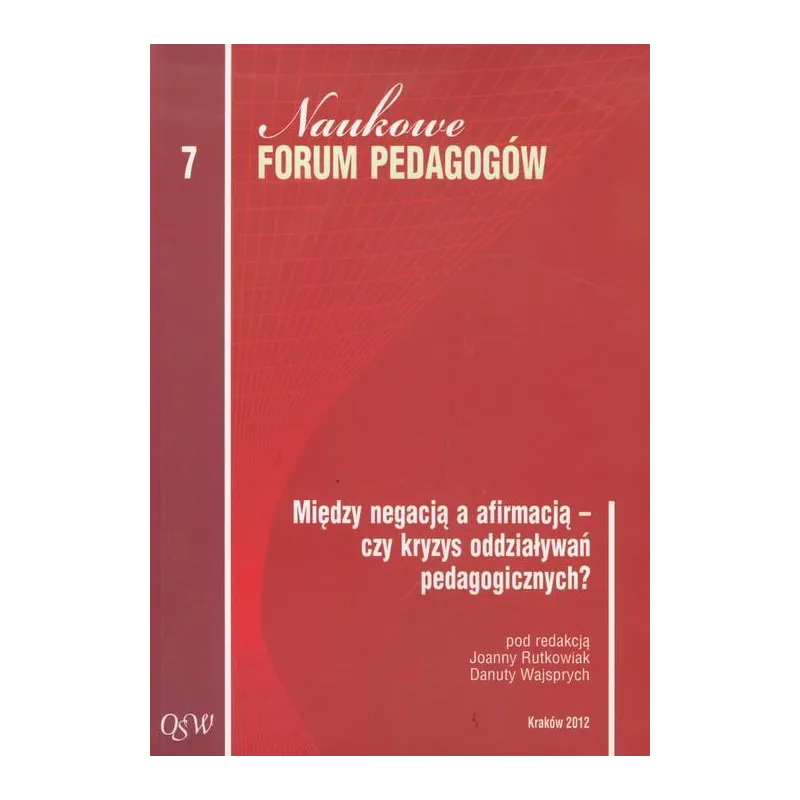 MIĘDZY NEGACJĄ A AFIRMACJĄ – CZY KRYZYS ODDZIAŁYWAŃ PEDAGOGICZNYCH? Danuta Wajsprych, Joanna Rutkowiak - Impuls