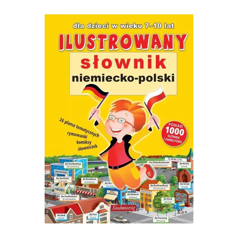 ILUSTROWANY SŁOWNIK NIEMIECKO-POLSKI DLA DZIECI W WIEKU 7-10 LAT - Siedmioróg ILUSTROWANY SŁOWNIK NIEMIECKO-POLSKI DLA DZIECI W WIEKU 7-10 LAT - Siedmioróg