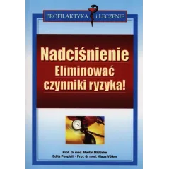 NADCIŚNIENIE. ELIMINOWAĆ CZYNNIKI RYZYKA! Martin Middeke, Edita Pospilis, Klaus Volker - ABA