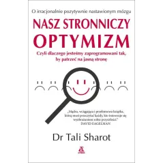 NASZ STRONNICZY OPTYMIZM. O IRRACJONALNIE POZYTYWNIE NASTAWIONYM MÓZGU Tali Sharot - Amber