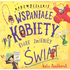 NADZWYCZAJNIE WSPANIAŁE KOBIETY KTÓRE ZMIENIŁY ŚWIAT Kate Pankhurst - Liber