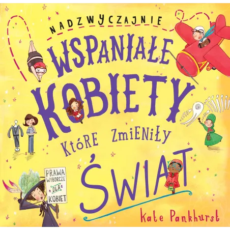 NADZWYCZAJNIE WSPANIAŁE KOBIETY KTÓRE ZMIENIŁY ŚWIAT Kate Pankhurst - Liber