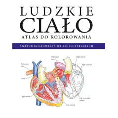 LUDZKIE CIAŁO ATLAS DO KOLOROWANIA ANATOMIA CZŁOWIEKA W 215 ILUSTRACJACH - Olesiejuk