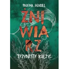 ŻNIWIARZ TRZYNASTY KSIĘŻYC Paulina Hendel - Czwarta Strona