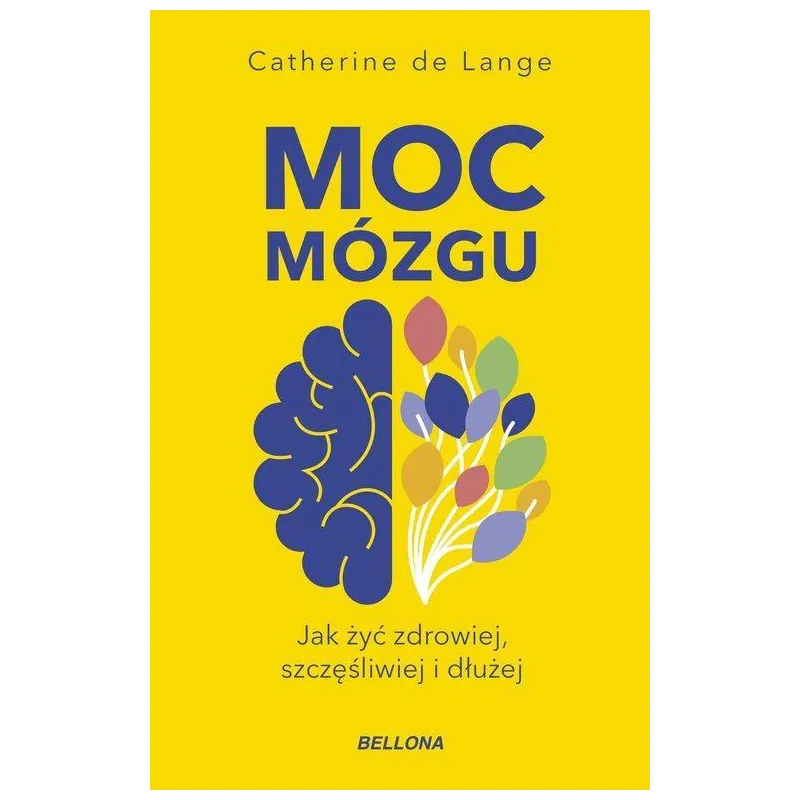 MOC MÓZGU. JAK ŻYĆ ZDROWIEJ, SZCZĘŚLIWIEJ I DŁUŻEJ