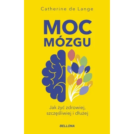 Moc Mózgu. Jak Żyć Zdrowiej, Szczęśliwiej I Dłużej