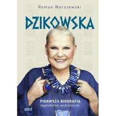 DZIKOWSKA. PIERWSZA BIOGRAFIA LEGENDARNEJ PODRÓŻNICZKI WYD. 2023