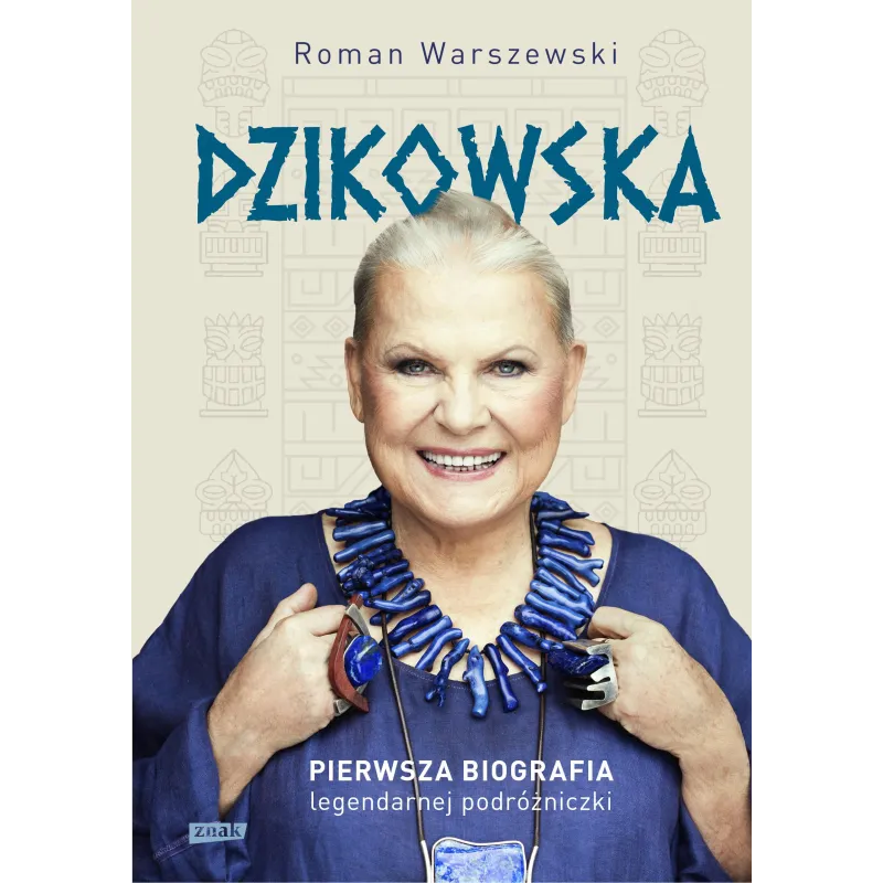 DZIKOWSKA. PIERWSZA BIOGRAFIA LEGENDARNEJ PODRÓŻNICZKI WYD. 2023