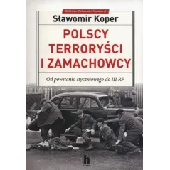 POLSCY TERRORYŚCI I ZAMACHOWCY OD POWSTANIA STYCZNIOWEGO DO III RP Sławomir Koper - Harde