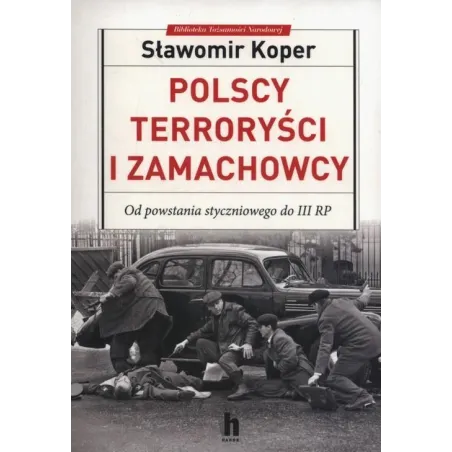 Polscy Terroryści I Zamachowcy. Od Powstania Styczniowego Do Iii Rp