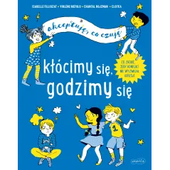 KŁÓCIMY SIĘ, GODZIMY SIĘ. AKCEPTUJĘ, CO CZUJĘ Chantal Rojzman, Violene Riefolo - Harperkids