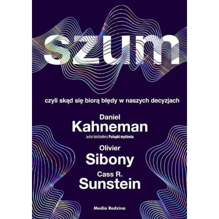 Szum, Czyli Skąd Się Biorą Błędy W Naszych Decyzjach