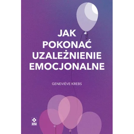 JAK POKONAĆ UZALEŻNIENIE EMOCJONALNE