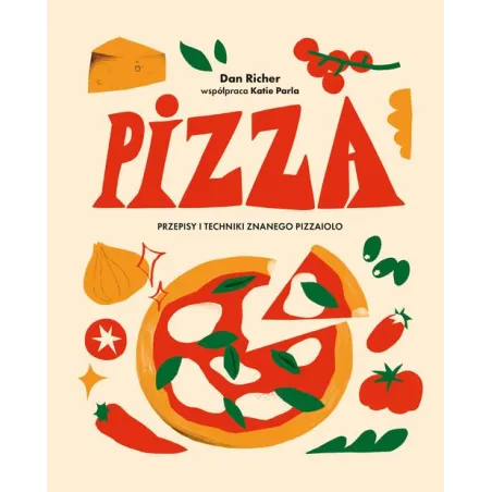 PIZZA. PRZEPISY I TECHNIKI ZNANEGO PIZZAIOLO