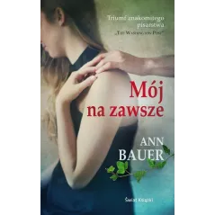 MÓJ NA ZAWSZE Ann Bauer - Świat Książki