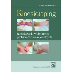 KINESIOTAPING ROZWIĄZANIA WYBRANYCH PROBLEMÓW FUNKCJONALNYCH Mikołajewska Emilia - Wydawnictwo Lekarskie PZWL