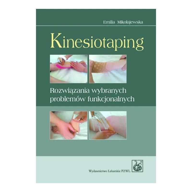 KINESIOTAPING ROZWIĄZANIA WYBRANYCH PROBLEMÓW FUNKCJONALNYCH Mikołajewska Emilia - Wydawnictwo Lekarskie PZWL