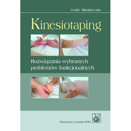 Kinesiotaping Rozwiązania Wybranych Problemów Funkcjonalnych Mikołajewska Emilia