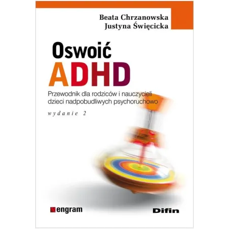 Oswoić Adhd. Poradnik Dla Rodziców I Nauczycieli Dzieci Nadpobudliwych Psychoruchowo