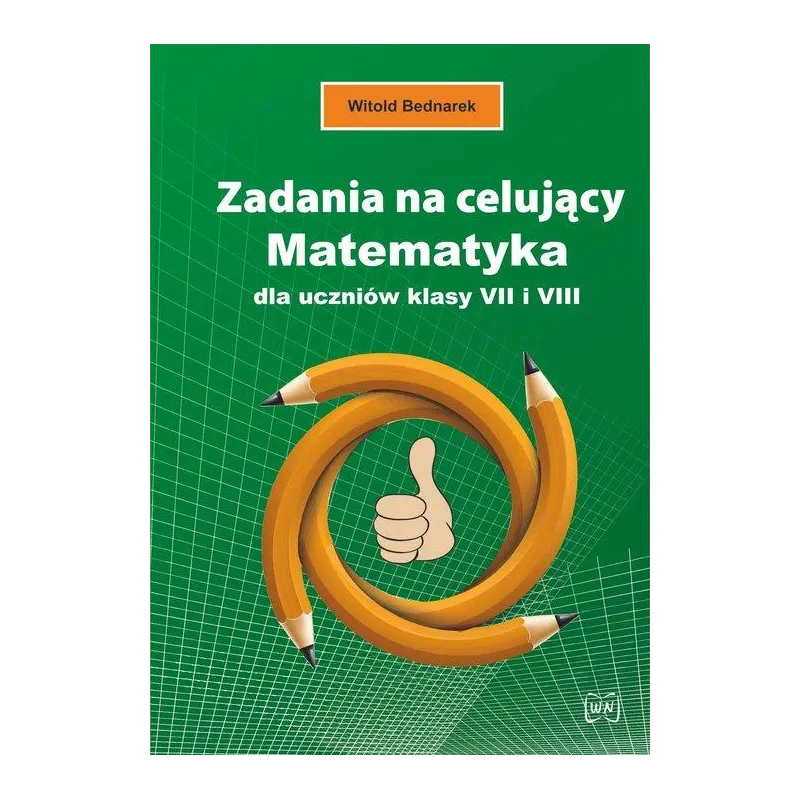 ZADANIA NA CELUJĄCY. MATEMATYKA DLA UCZNIÓW KLASY VII I VIII