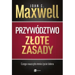 PRZYWÓDZTWO - ZŁOTE ZASADY. CZEGO NAUCZYŁO MNIE ŻYCIE LIDERA - MT Biznes
