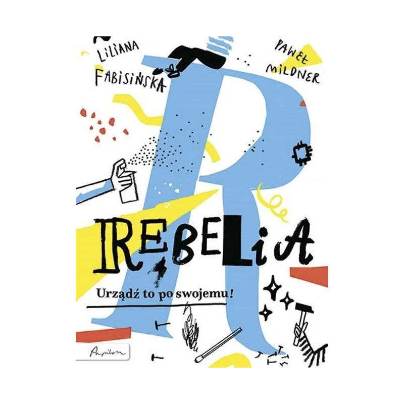 REBELIA URZĄDŹ TO PO SWOJEMU! Liliana Fabisińska, Paweł Mildner - Papilon