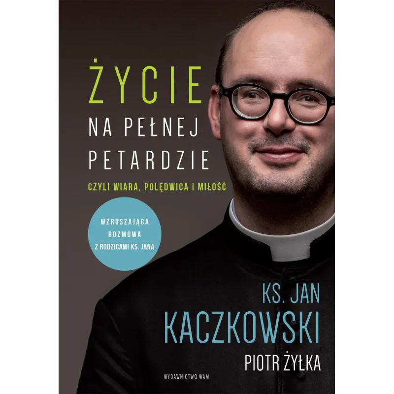 Życie na pełnej petardzie czyli wiara polędwica i miłość wyd. 2 Jan Kaczkowski,Piotr Żyłka