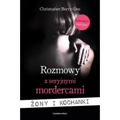 ROZMOWY Z SERYJNYMI MORDERCAMI. ŻONY I KOCHANKI