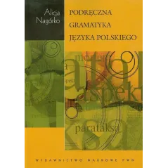 PODRĘCZNA GRAMATYKA JĘZYKA POLSKIEGO Alicja Nagórko - PWN