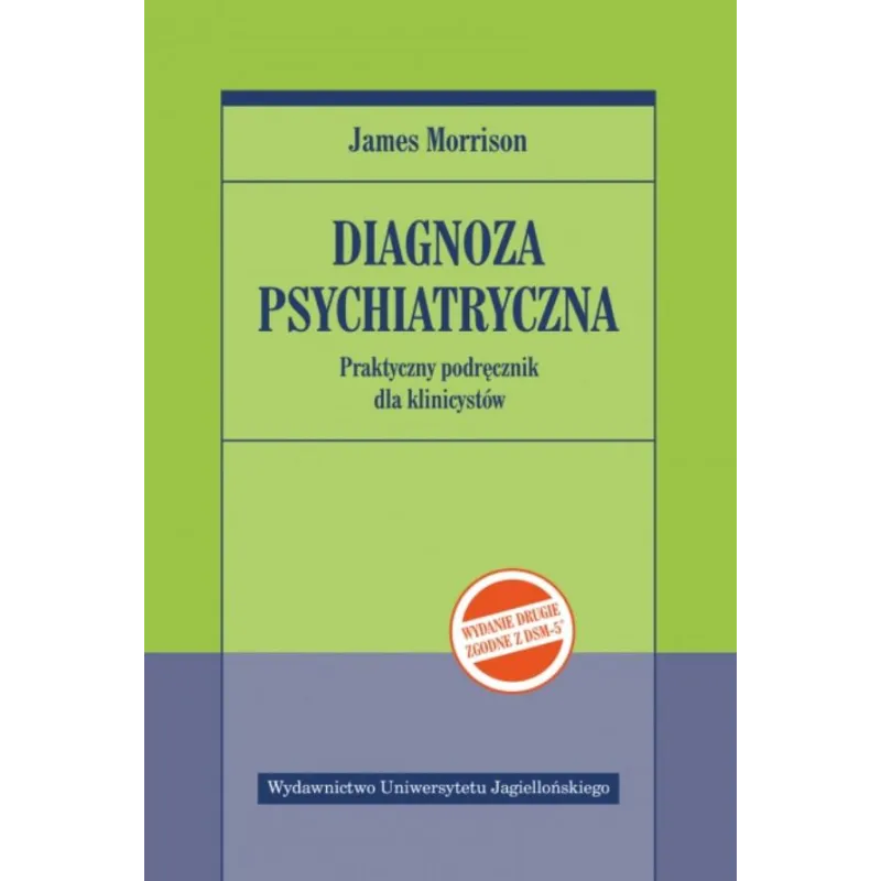 DIAGNOZA PSYCHIATRYCZNA. PRAKTYCZNY PODRĘCZNIK DLA KLINICYSTÓW James Morrison - Wydawnictwo Uniwersytetu Jagiellońskiego