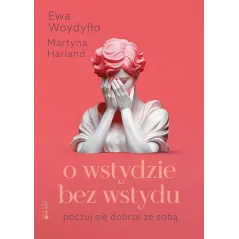 O WSTYDZIE BEZ WSTYDU. POCZUJ SIĘ DOBRZE ZE SOBĄ