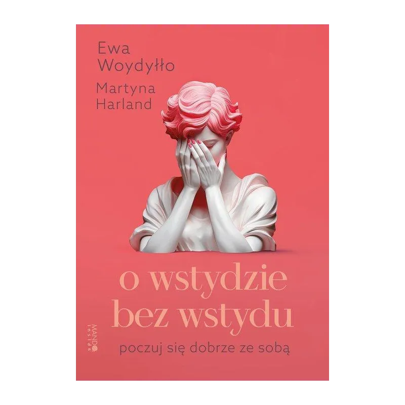 O WSTYDZIE BEZ WSTYDU. POCZUJ SIĘ DOBRZE ZE SOBĄ