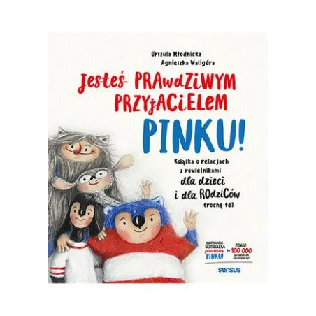 JESTEŚ PRAWDZIWYM PRZYJACIELEM, PINKU! KSIĄŻKA O RELACJACH Z RÓWIEŚNIKAMI DLA DZIECI I RODZICÓW TROCHĘ TEŻ