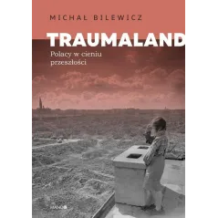 TRAUMALAND. POLACY W CIENIU PRZESZŁOŚCI