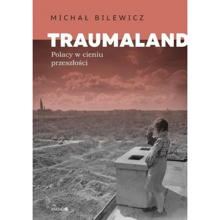 Traumaland. Polacy W Cieniu Przeszłości