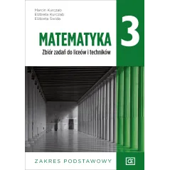 MATEMATYKA 3 ZBIÓR ZADAŃ ZAKRES PODSTAWOWY Marcin Kurczab, Elżbieta Świda, Elżbieta Kurczab - Pazdro