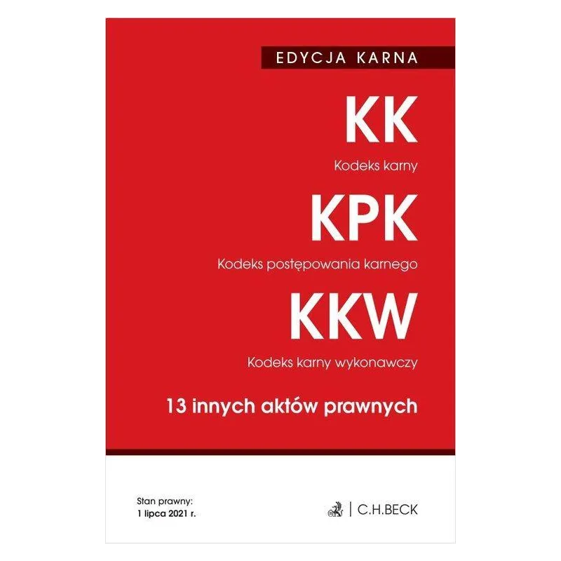 KODEKS KARNY KODEKS POSTĘPOWANIA KARNEGO KODEKS KARNY WYKONAWCZY I 13 INNYCH AKTÓW PRAWNYCH - C.H. Beck