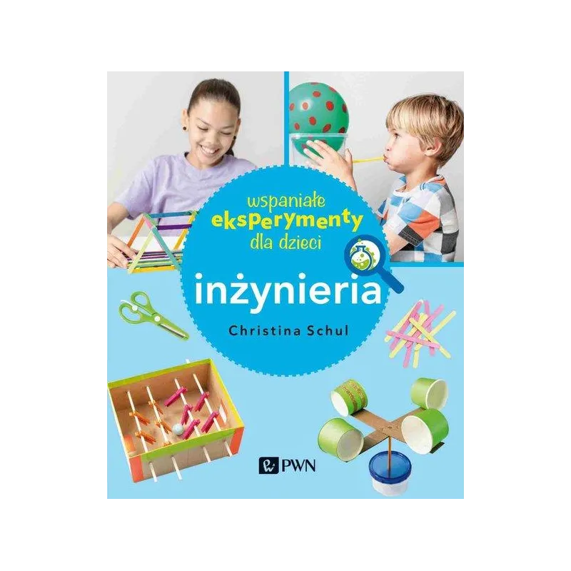 WSPANIAŁE EKSPERYMENTY DLA DZIECI INŻYNIERIA