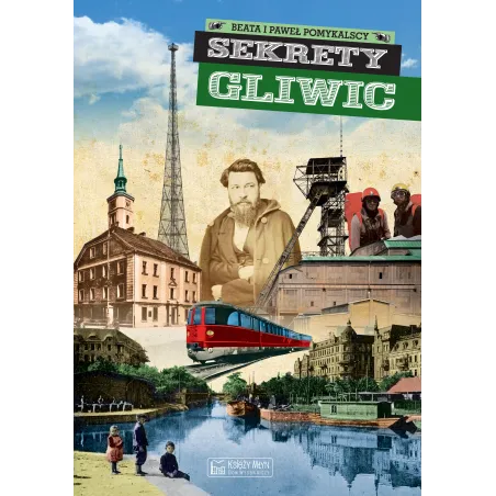 Sekrety Gliwic Beata Pomykalska Sekrety Gliwic Beata Pomykalska