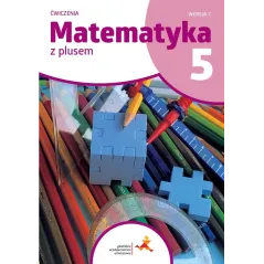 MATEMATYKA Z PLUSEM ĆWICZENIA DLA KLASY 5 SZKOŁY PODSTAWOWEJ