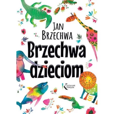 Brzechwa Dzieciom. Kolorowa Klasyka