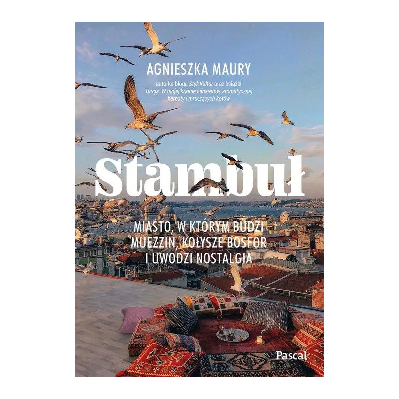 STAMBUŁ. MIASTO, W KTÓRYM BUDZI MUEZZIN, KOŁYSZE BOSFOR I UWODZI NOSTALGIA