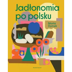 JADŁONOMIA PO POLSKU Marta Dymek - Marginesy