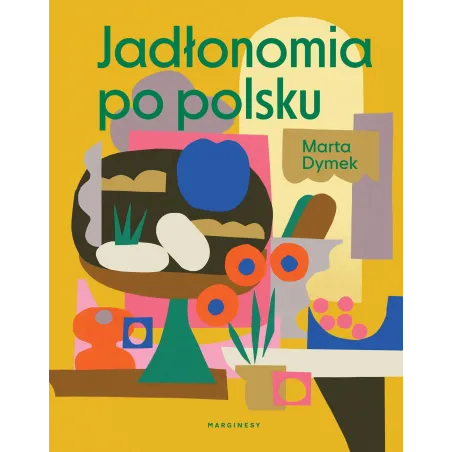 JADŁONOMIA PO POLSKU Marta Dymek - Marginesy