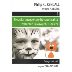TERAPIA POZNAWCZO-BEHAWIORALNA ZABURZEŃ LĘKOWYCH U DZIECI PROGRAM ZARADNY KOT. ZESZYT ĆWICZEŃ