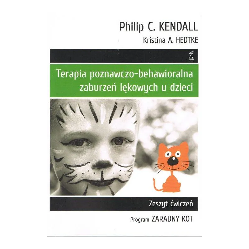 TERAPIA POZNAWCZO-BEHAWIORALNA ZABURZEŃ LĘKOWYCH U DZIECI PROGRAM ZARADNY KOT. ZESZYT ĆWICZEŃ