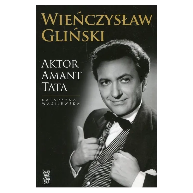 WIEŃCZYSŁAW GLIŃSKI AKTOR AMANT TATA Katarzyna Wasilewska - Skarpa Warszawska