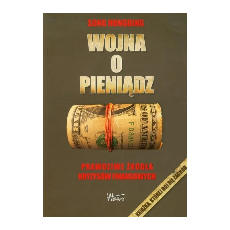 WOJNA O PIENIĄDZ PRAWDZIWE ŹRÓDŁA KRYZYSÓW FINANSOWYCH Song Hongbing - Wektory