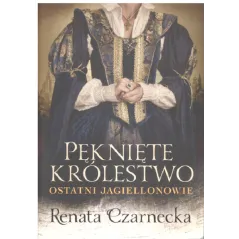 PĘKNIĘTE KRÓLESTWO. OSTATNI JAGIELONOWIE - Książnica