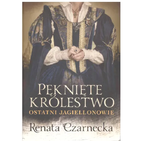 PĘKNIĘTE KRÓLESTWO. OSTATNI JAGIELONOWIE - Książnica